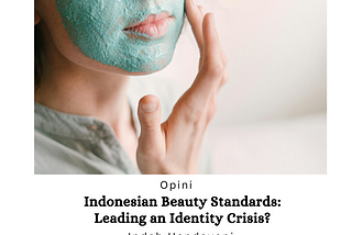Indonesian Beauty Standards: Leading an Identity Crisis?