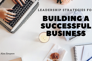 Leadership Strategies for Building a Successful Business