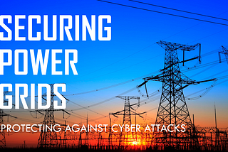 Protecting Power Grids from Cyber Attacks