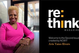 Welcome to the second issue of re:think magazine, created by NCWIT.