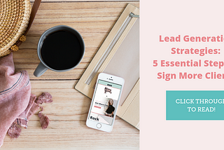 Lead Generation Strategies: 5 Essential Steps To Sign More Clients