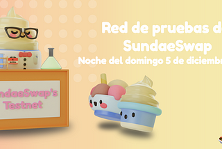 Probemos algunos sabores: ¡Se viene la red de pruebas de SundaeSwap!