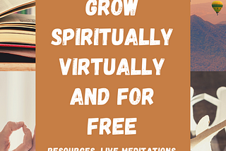 7 Ways to Grow Spiritually Virtually and for Free — Resources, Live Meditations, Books and More!