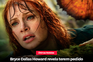 Bryce Dallas Howard revela terem pedido para ela emagrecer para protagonizar “Jurassic World”