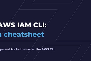 AWS IAM CLI: a cheatsheet