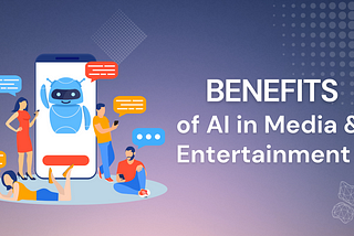 AI Innovations in Media and Entertainment: Benefits and Practical Applications