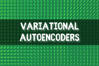VAE: Variational Autoencoders — How to Employ Neural Networks to Generate New Images