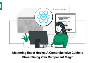 Mastering React Hooks: A Comprehensive Guide to Streamlining Your Component Magic[Part-II]