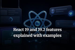 React 19 and 19.2 features explained with examples