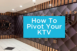 10 Ways to Pivot Your KTV Business. Legally. 🤦‍♂️