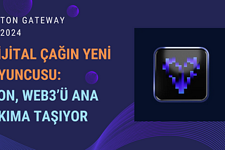 Dijital Çağın Yeni Oyuncusu: TON, Web3’ü Ana Akıma Taşıyor