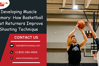 Developing Muscle Memory: How Basketball Shot Returners Improve Shooting Technique