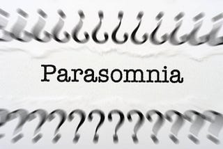 The Dark Veil of Parasomnia