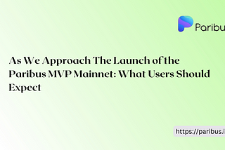 As We Approach The Launch of the Paribus MVP Mainnet: What Users Should Expect