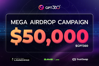 $50,000 Mega Airdrop & Giveaway Campaign For The GPT360 Community