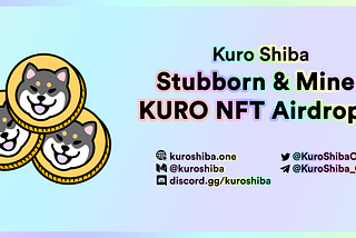 Kuro Shiba: Stubborn and Miner KURO NFT Airdrops Complete!