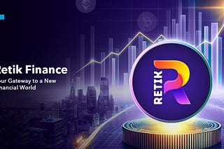 Retik Finance — Your Gateway to a New Financial World