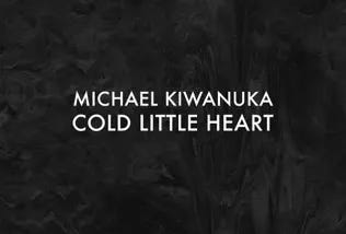 The Breakdown of the song Cold little heart by Micheal Kiwanuka
