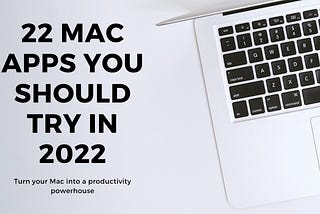 22 Mac Apps You Should Try in 2022 to Become More Productive