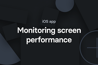 Monitoring performance of screens in your iOS app