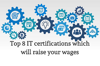 Top 8 IT certifications which will raise your wages