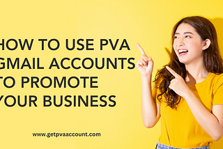 How to Use PVA Gmail Accounts to Promote Your Business