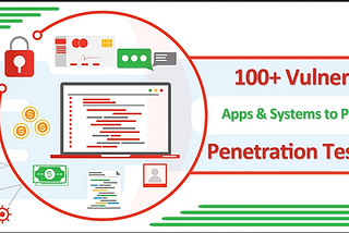 100 Most Vulnerable Apps, Systems & Platforms to Practice Penetration Testing -2021
