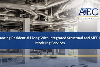 Enhancing Residential Living With Integrated Structural and MEP BIM Modeling Services