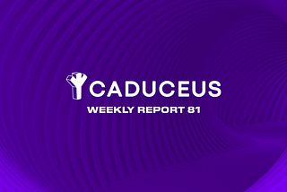 Caduceus Weekly Report 81