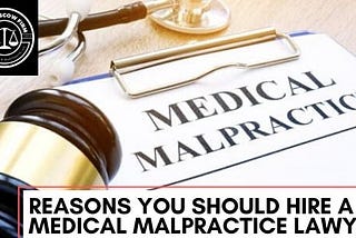 Reasons You Should Hire A Medical Malpractice Lawyer