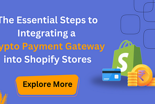 The Essential Steps to Integrating a Crypto Payment Gateway into Shopify