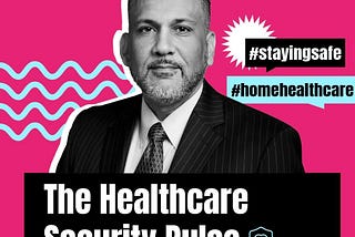 The Healthcare Security Pulse: Staying Safe in Home-Healthcare