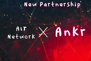 Ankr and AIT Network are about to join forces | AITNetwork