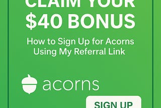 Claim Your $40 Acorns Bonus: Sign Up With My Referral Link and Start Investing Today