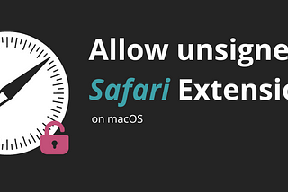 How to allow unsigned Safari extensions in macOS
