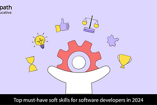 Top must-have soft skills for software developers in 2024