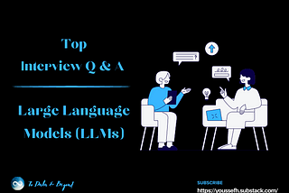 Top Large Language Models (LLMs) Interview Questions & Answers