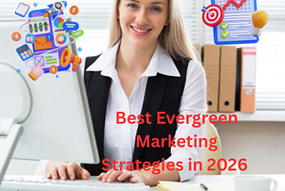 Best Evergreen Marketing Strategies in 2026 (Long-Term Success)