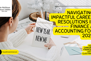 Navigating Impactful Career Resolutions in Finance & Accounting for 2024