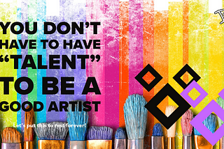 You Don’t Have to have “Talent” to be a Good Artist
