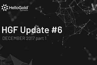 HelloGold Foundation Update #6–20th December 2017