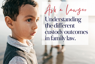 Understanding the different custody outcomes in family law