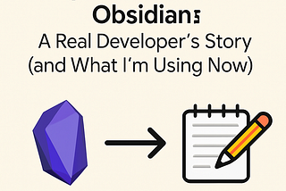 Why I switched from obsidian: A real developer’s story and what I’m using now