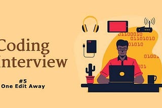 Cracking the coding interview #5 | One Edit Away