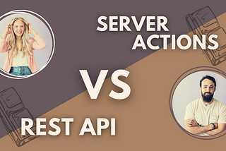 Why Server Actions Are a Better Choice Than REST APIs in Modern Web Development