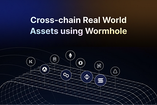 Taking Real World Assets Cross-chain using Wormhole