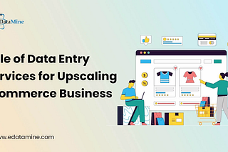 Role of Data Entry Services for Upscaling Ecommerce Business