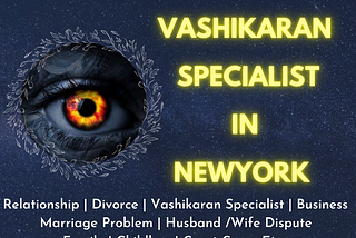 Vashikaran Specialist In New York | 100% Effective Result +91–6377245685