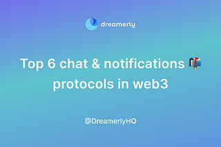 A deep dive into the top chat & notifications protocols in web3 2022
