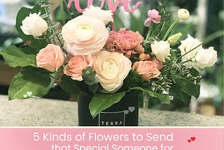 THE TOP 5 KINDS OF FLOWERS TO SEND THAT SPECIAL SOMEONE FOR VALENTINE’S DAY